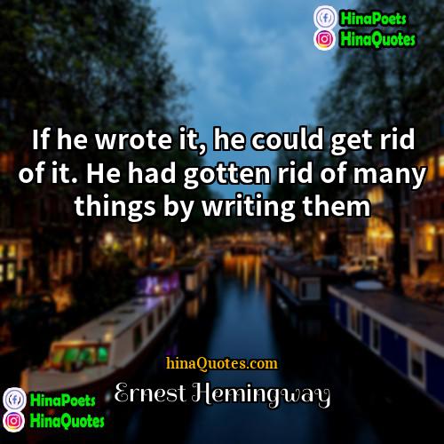 Ernest Hemingway Quotes | If he wrote it, he could get